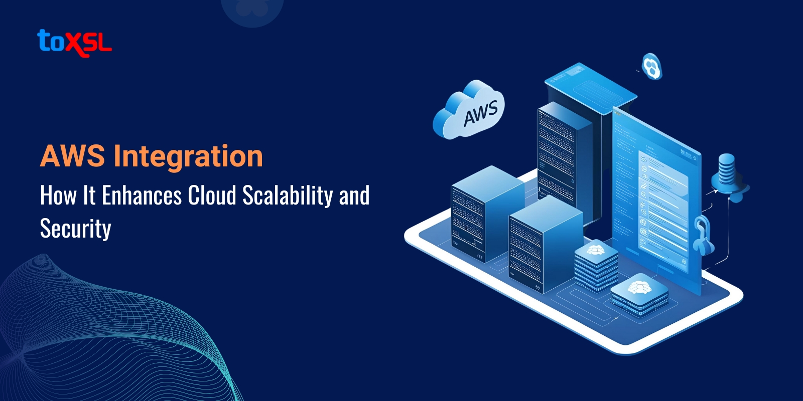 AWS Integration: How It Enhances Cloud Scalability and Security